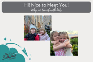 Photos of sisters with the text "Hi! Nice to Meet You! Why we travel with kids."