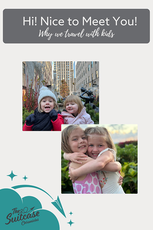 Photos of sisters with the text "Hi! Nice to Meet You! Why we travel with kids."
