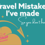 Travel Mistakes I've Made, So You Don't Have to