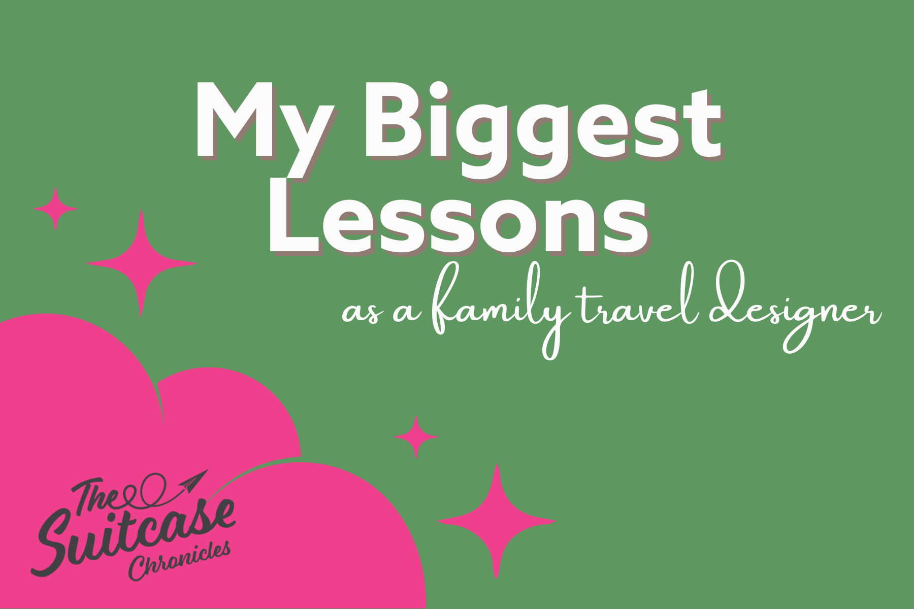 18 Months In: The Biggest Lesson I’ve Learned as a Family Travel Designer