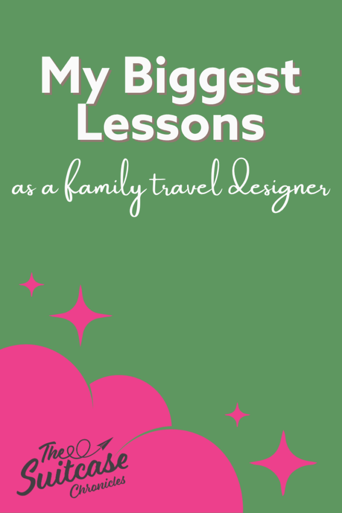 18 Months In: The Biggest Lesson I’ve Learned as a Family Travel Designer