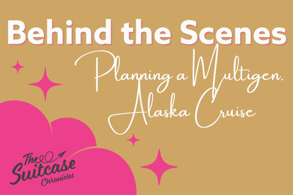 Behind the Scenes: Planning a Multigenerational Alaska Cruise