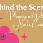 Behind the Scenes: Planning a Multigenerational Alaska Cruise