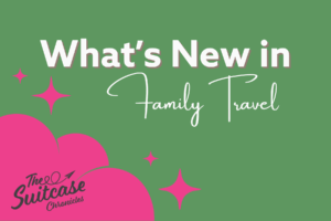 What’s New in Family Travel: Exciting Changes to Know Before You Plan