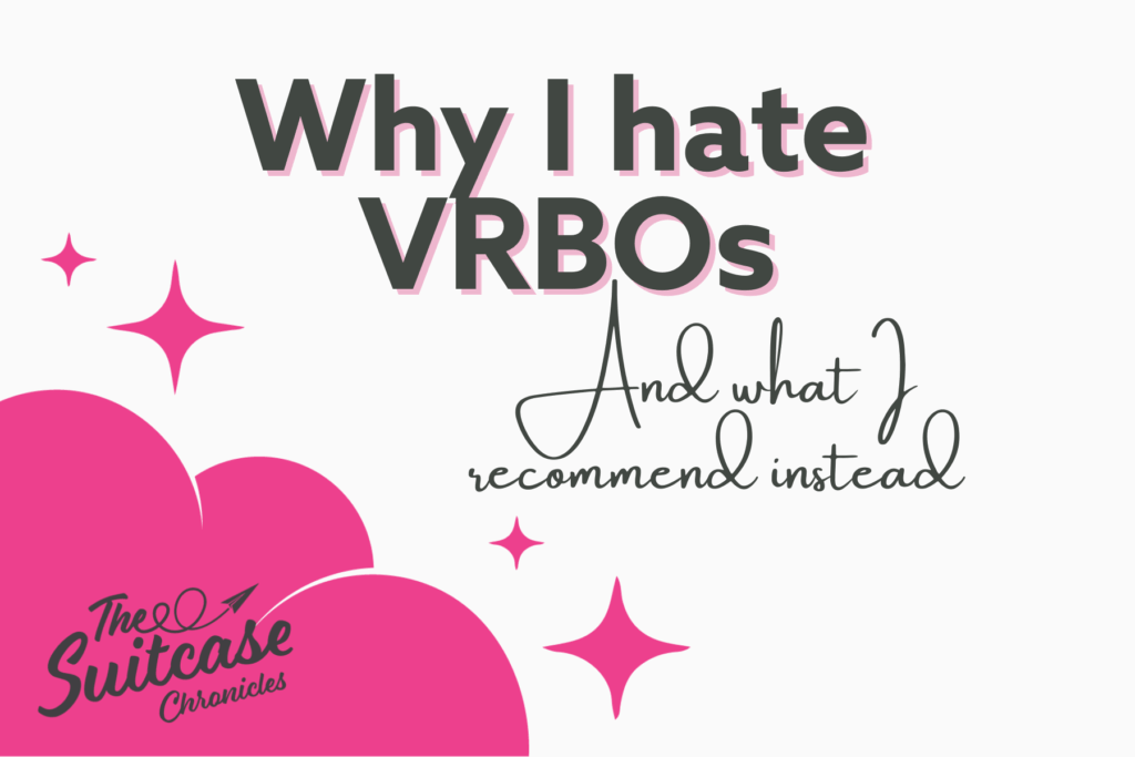 Why I Hate VRBOs (And What I Recommend Instead)