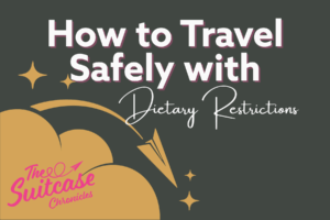 Traveling with Dietary Restrictions: Why Early Communication is Everything