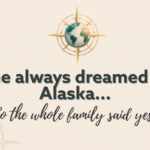 She always dreamed of Alaska and the Whole Family Said Yes!