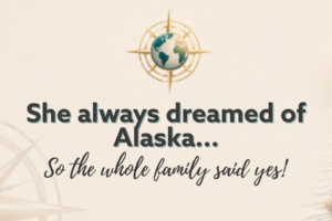 She always dreamed of Alaska and the Whole Family Said Yes!