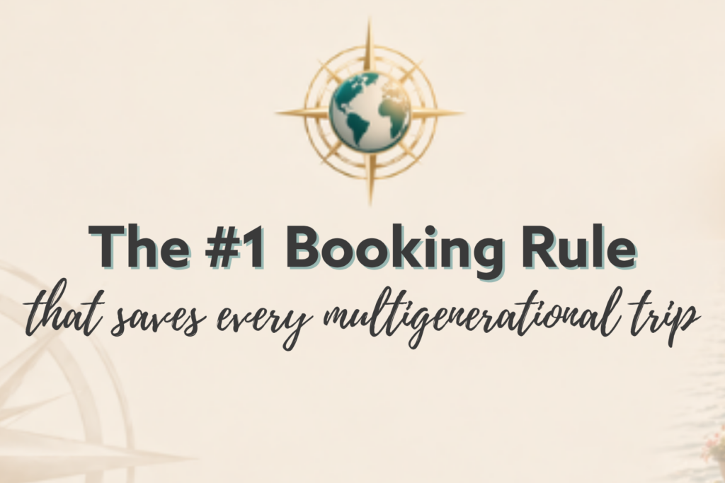 The #1 Booking Rule that saves every multigenerational trip