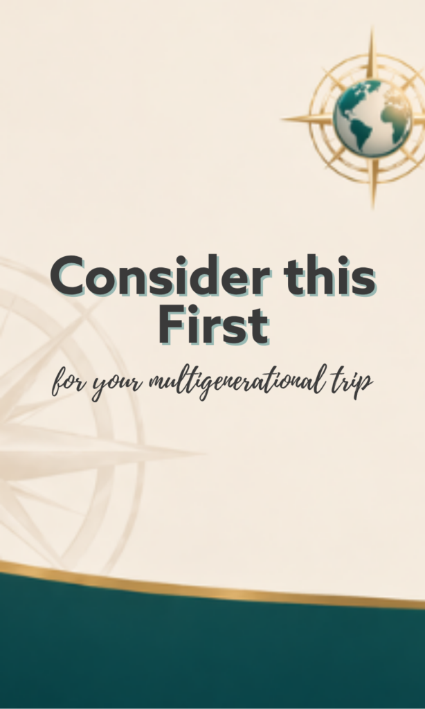 Consider This First for your multigenerational trip