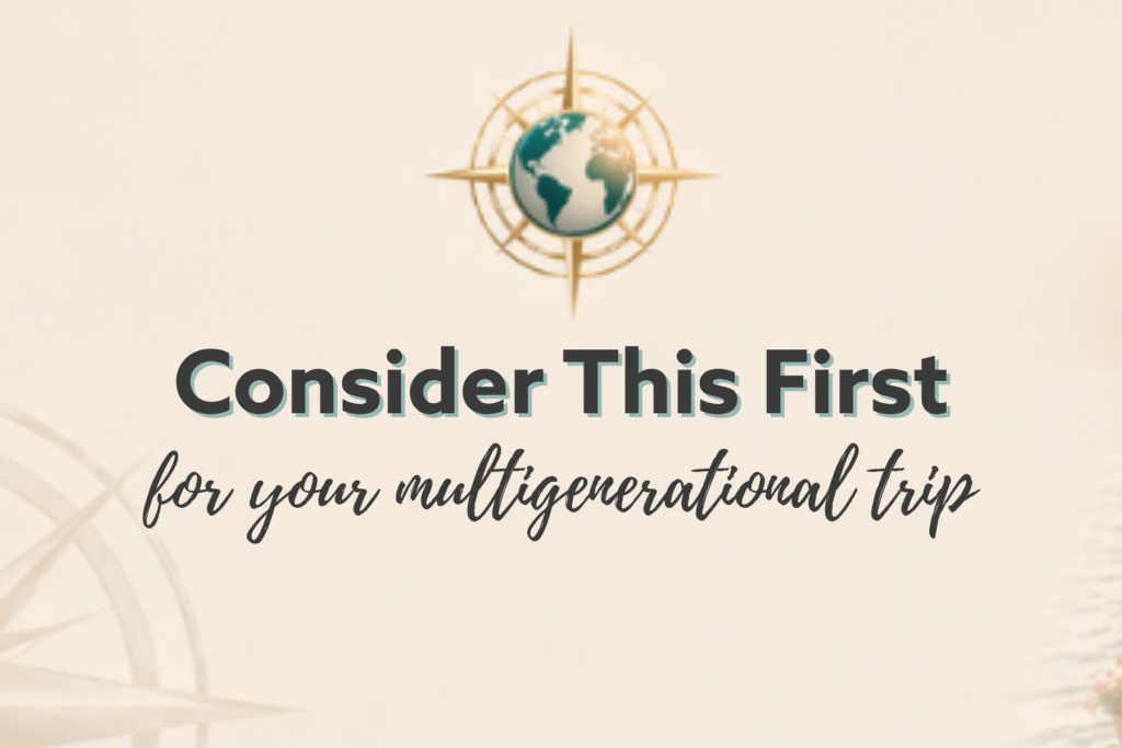 Consider This First for your multigenerational trip