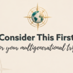 Consider This First for your multigenerational trip