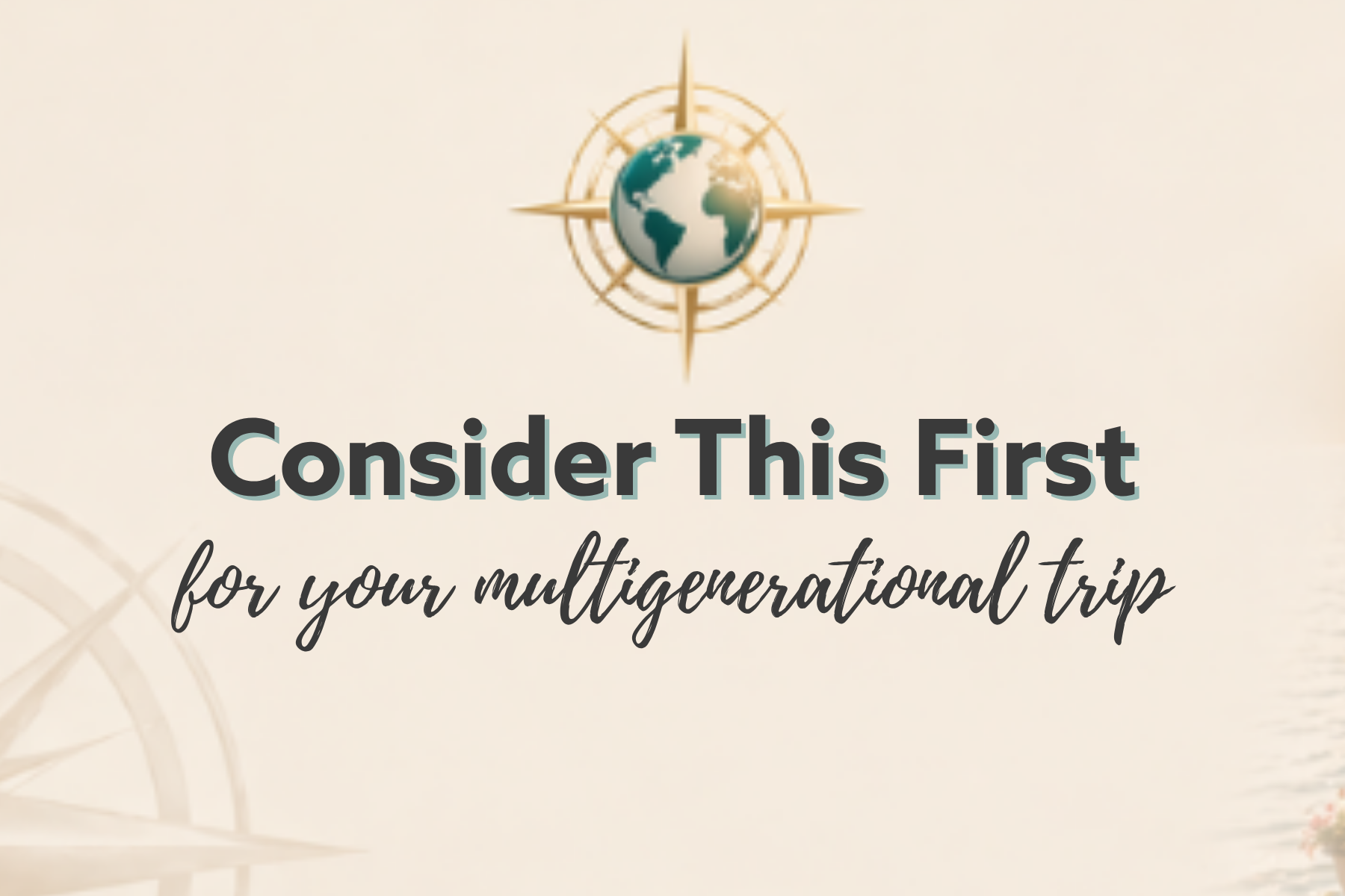 Consider This First for your multigenerational trip
