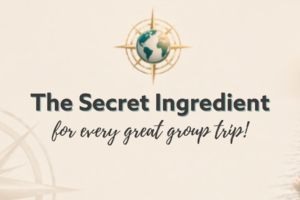The Secret Ingredient of every great group trip