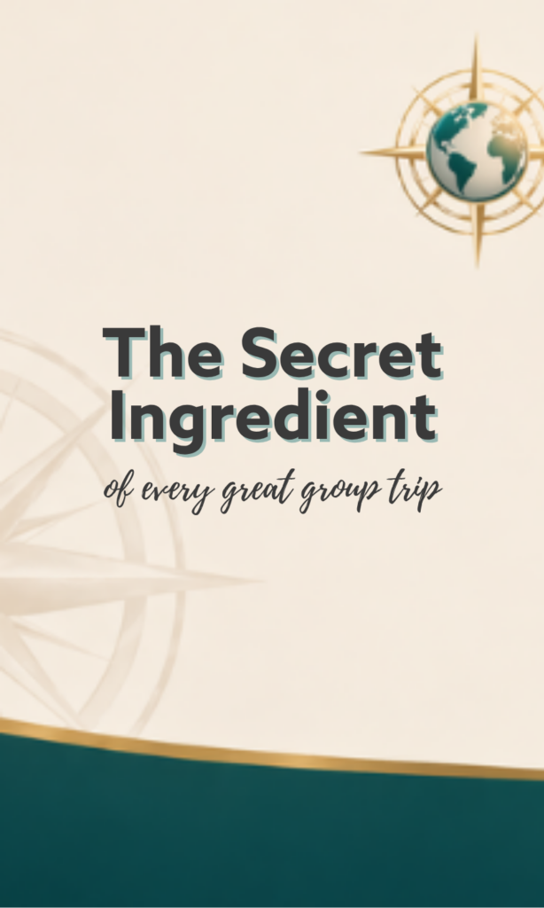 The Secret Ingredient of every great group trip